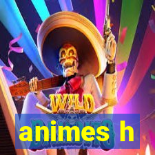 animes h